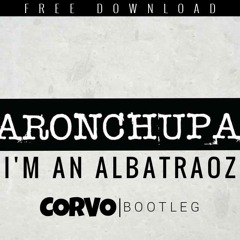 AronChupa - I'm An Albatraoz (Corvo Bootleg)[PRESS BUY TO DOWNLOAD]