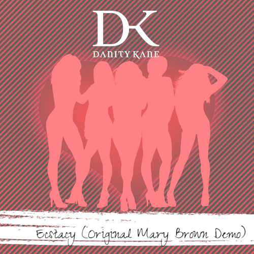 DANITY KANE -ECSTASY (ORIGINAL DEMO WRITTEN AND PERFORMED BY MARY BROWN)