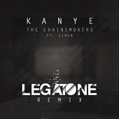 The Chainsmokers ft Siren - Kanye (Legatone Remix)