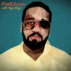 Keith James - Not My Day