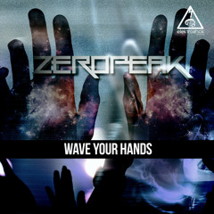 ZeroPeak - Wave Your Hands (Out Now)