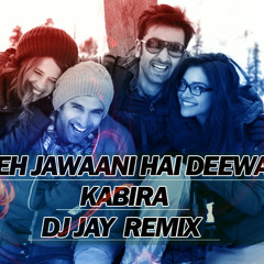 Kabira - Yeh Jawaani Hai Deewani - DJ JAY  REMIX