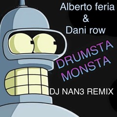Drumsta Monsta- Alberto Feria & Dani Row (DJ NAN3 MIX)