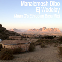 Ej Wedelay (Juan G's Ethiopian Bass Remix)