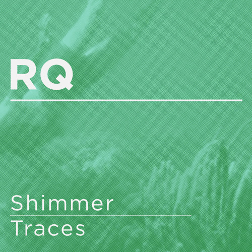 RQ - Shimmer (out now on BMTM)