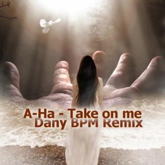 A- Ha- Take On Me (Dany BPM Remix 2015)