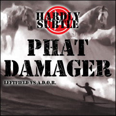 Hardly Subtle - Phat Damager (Leftfield Vs A.D.O.R.)