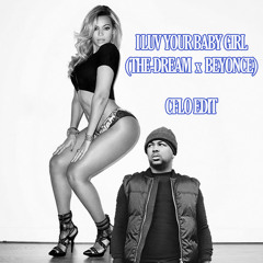 I Luv Your Baby Girl (The-Dream x Beyonce) (CFLO Edit)