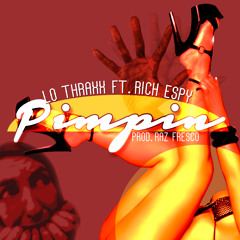 PIMPIN- Lo Thraxx ft. Rich Espy Prod. Raz Fresco