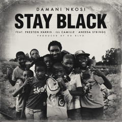 Stay Black Feat. Preston Harris, ILL Camille & Aneesa Strings