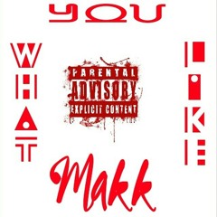 Makk - What You Like