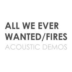 All We Ever Wanted (Acoustic Demo)