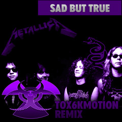 Metallica - Sad But True - Tox6kmotion Remix