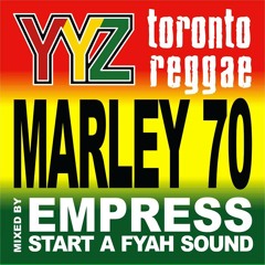 TORONTO REGGAE PRESENTS MARLEY 70 MIXED BY EMPRESS START A FYAH SOUND 2015