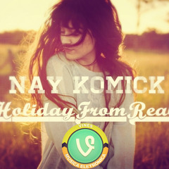 Nay Komick - Holiday From Real (Original Mix)