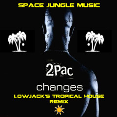 2Pac - Changes (Lowjack's Tropical House Remix)