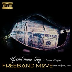 HustleTeam Jay Ft. Frank Whyte - FREEBAND MOVE [prod.By @iam_30roc ]