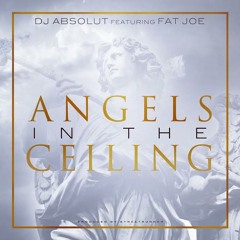 DJ ABSOLUT FEAT. FAT JOE  "ANGELS IN THE CEILING"