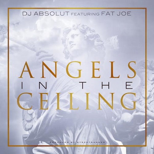 DJ ABSOLUT FEAT. FAT JOE  "ANGELS IN THE CEILING"