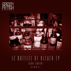 Leaf Eater - 12 Bottles Of Bleach EP (GFR017)