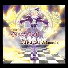 ✪⌠AfifAriya⌡ Aikatsu - Glass Doll - Bahasa Indonesia - Male Version
