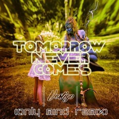 Vertigo - Tomorrow Never Comes (Only Mind Remix)
