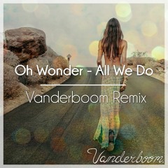 Oh Wonder - All We Do (Vanderboom Remix)