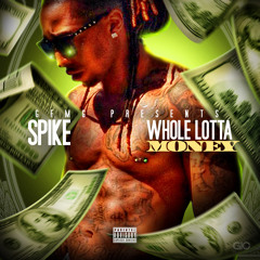 Spike - Whole Lotta Money