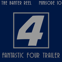 Minisode 10: Fantastic Four Trailer