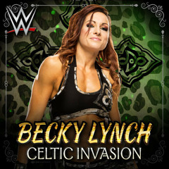 WWE NXT Celtic Invsaion Becky Lynch 4th Theme