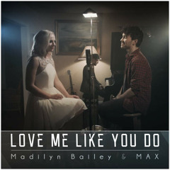Love Me Like You Do - Max, Madilyn Bailey