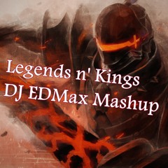 Legends n' Kings (Ӎ.Σ.Ɖ.ʍᵡ Mashup)