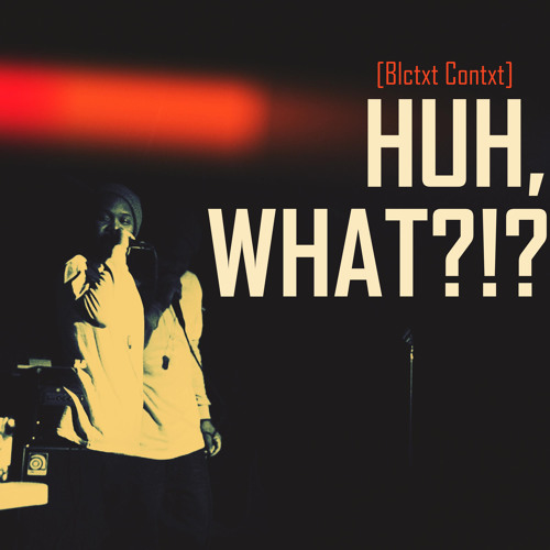 Huh,What?! [prod. by King I Divine]