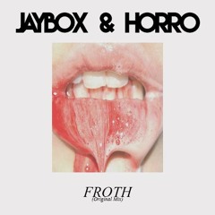 JayboX & Horro - Froth (Original Mix) *FREE DOWNLOAD CLICK BUY LINK*
