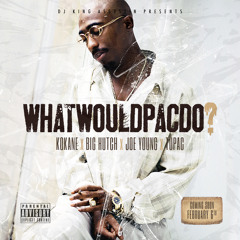 Dj King Assassin Presents: What Would Pac Do ft Kokane, Joe Young, Big Hutch (Above the Law) & Tupac