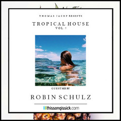 Thomas Jack Presents   Robin Schulz - Tropical House Vol 7 [FREE DOWNLOAD]