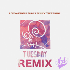 Tuesday Feat. Drake (Skull N Tones  X DJ IXL Remix)[snippet] **FREE FULL-TRACK DOWNLOAD**
