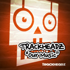 Trackheadz - Our Music (Produced by Kaje)