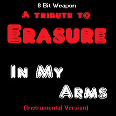 In My Arms (Instrumental Version) - Erasure Tribute by 8 Bit Weapon