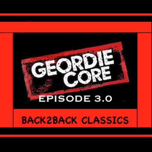 GEORDIE CORE 3.0 - Back2Back Classics