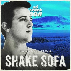 Shake Sofa - SOTRACKBOA @ Podcast # 050