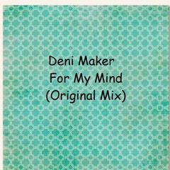 Deni Maker - For My Mind (Original Mix)