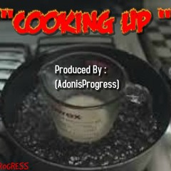 COOKIN UP 2015 (Prod By AdonisProgress)