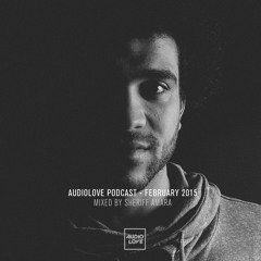 AUDIOLOVE Podcast - February 2015 - Mixed by SHERIFF AMARA