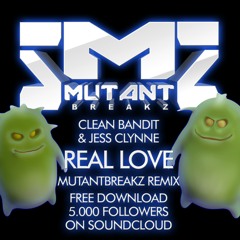 CLEAN BANDIT & JESS CLYNNE -REAL LOVE (MUTANTBREAKZ REMIX) FREE DOWNLOAD