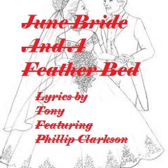 June Birde and a Feather Bed (Lyrics by Tony - Featuring Phillip Clarkson) Original