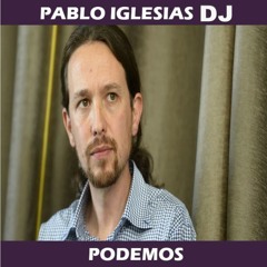 Dj Pablo Iglesias (Podemos) 2