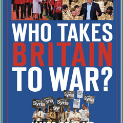James Gray MP & Mark Lomas QC: Who takes Britain to war?