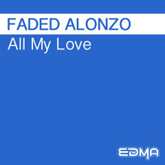 Faded Alonzo - All My Love (Original Mix)