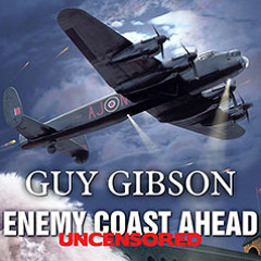 Enemy Coast Ahead Uncensored, by Guy Gibson
